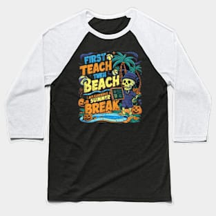 First Teach Then Beach I Am Earning A Summer Break Teacher Halloween Baseball T-Shirt